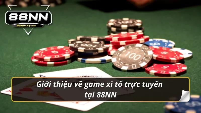 Xì Tố Trực Tuyến Tại 88NN - Bức Phá Mọi Giới Hạn Đỉnh Cao 2 Giới thiệu game xì tố trực tuyến tại 88NN
